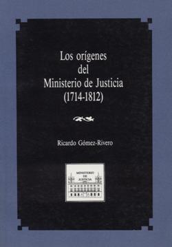 View details of LOS ORÍGENES DEL MINISTERIO DE JUSTICIA [1714-1812]. 1ª reimpresión 2017