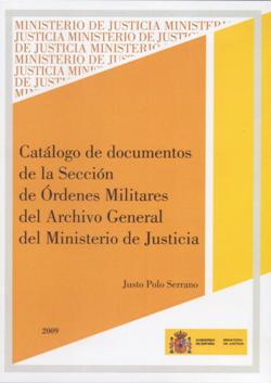 View details of CATÁLOGO DE DOCUMENTOS DE LA SECCIÓN DE ÓRDENES MILITARES DEL ARCHIVO GENERAL DEL MINISTERIO DE JUSTICIA,  2009