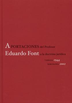 View details of APORTACIONES DEL PROFESOR EDUARDO FONT A LA DOCTRINA JURÍDICA. 1ª reedición 2017