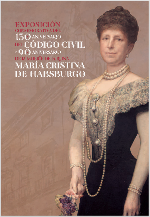 Ver detalles de Exposición conmemorativa del 130 aniversario del Código Civil y 90 aniversario de la muerte de la reina María Cristina de Habsburgo
