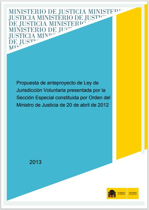 Ver detalles de Propuesta de anteproyecto de Ley de Jurisdicción Voluntaria presentada por la Sección Especial constituida por Orden del Ministro de Justicia de 20 de abril de 2012