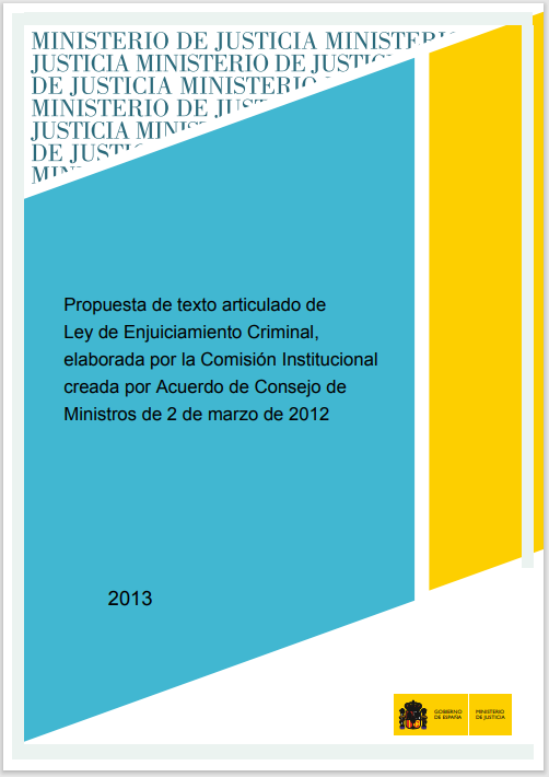 Ver detalles de Propuesta de texto articulado de Ley de Enjuiciamiento Criminal, elaborada por la Comisión Institucional creada por acuerdo de Consejo de Ministros de 2 de marzo de 2012