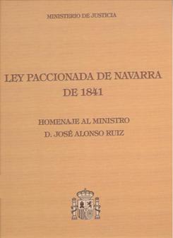 View details of LEY PACCIONADA DE NAVARRA DE 1841. HOMENAJE AL MINISTRO DE GRACIA Y JUSTICIA D. JOSÉ ALONSO RUIZ  2004