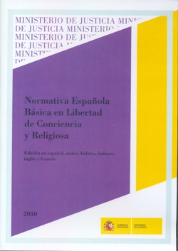 View details of NORMATIVA ESPAÑOLA BÁSICA EN LIBERTAD DE CONCIENCIA Y RELIGIOSA. Edición en español, árabe, hebreo, italiano, inglés y francés. 2010